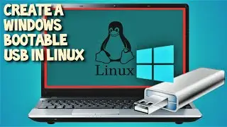 Create a Bootable Windows USB on Linux 2021 Guide