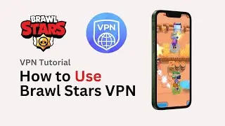 How to Use a VPN for Brawl Stars (2024 Updated)