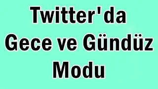 Twitterda Gece ve Gündüz Modu