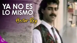 Ya No Es Lo MISMO 💔 - Hector Rey [Video Oficial]