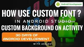 11. How to use custom font & custom background ? 30 Days Android Development | Code By Ashish