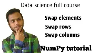 swap rows| swap elements | swap columns in numpy arrays | Data Science tutorial in hindi