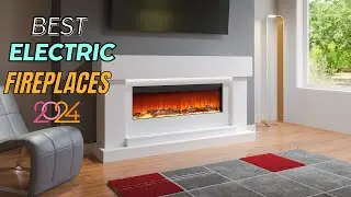 Best Electric Fireplaces 2024 - Top Heaters for Your Home