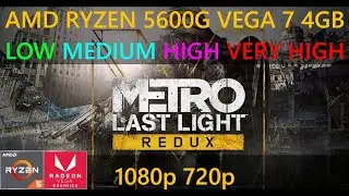 METRO: LAST LIGHT REDUX Tested on AMD Ryzen 5 5600G | LOW - VERY HIGH | 1080p - 720p 