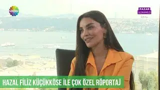Hazal Filiz Küçükköse ile Pazar sohbeti!