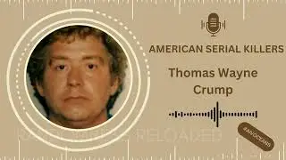 Thomas Wayne Crump: Inside the Mind of a Ruthless Serial Killer