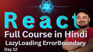 Day 12 : LazyLoading ErrorBoundary Infinite Scroll React Full Course for Beginners  
