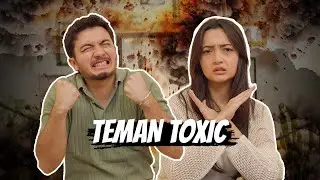 EPS 17 : PERTEMANAN TOXIC MENURUT KITA BEGINI…