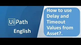 UiPath - How to Read Delay Value and Timeout Value from the Orchestrator Asset