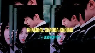 KHAMBAL CHAOBA KHOIMU ✨//Manipur new song lyrics video //Alight motion