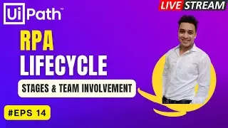 🔴14. LIVE - UiPath | RPA Lifecycle | Stages and Teams Involvement | PDD | SDD | Documents Etc.