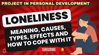 LONELINESS: MEANING, CAUSES, TYPES, EFFECTS AND HOW TO COPE WITH IT