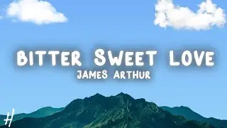 James Arthur - Bitter Sweet Love (Lyrics)