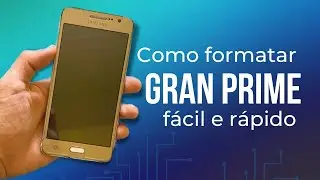 Galaxy Gran Prime Duos: Como Formatar e Configurar o Seu Celular do Zero [Passo a Passo]