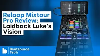 Reloop Mixtour Pro Review:  Laidback Lukes Vision | Beatsource Tech