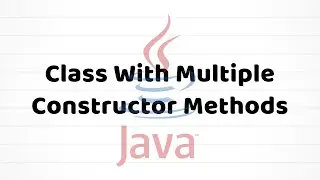 Class With Multiple Constructor Methods | Java For Beginners