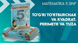 7. To'g'ri to'rtburchak va kvadrat. Perimetr va yuza. 5- sinf matematika