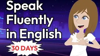 30 Days to Speak English FLUENTLY - English Conversation Practice