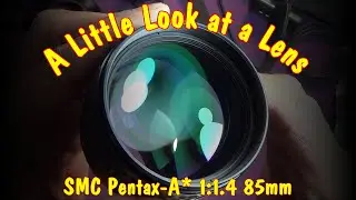 A Little Look At A Lens - SMC PENTAX-A* 1:1.4 85mm