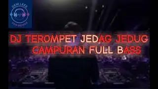 DJ TEROMPET JEDAG JEDUG CAMPURAN FULL BASS