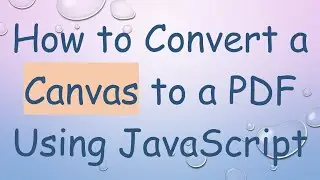 How to Convert a Canvas to a PDF Using JavaScript
