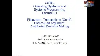 CS162 Lecture 21 (4/16/2020): Transactions (Con't), End-to-End Argument, Distributed Decision Making