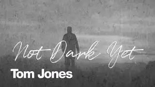 Tom Jones - Not Dark Yet - Official Lyric Video