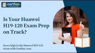 Is Your Huawei H19-120 Exam Prep on Track?