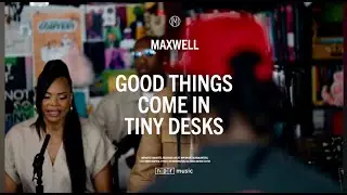 Maxwell: Good Things Come in Tiny Desks | NPR Music Tiny Desk Concert Teaser