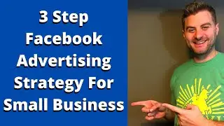 3 Step Facebook Advertising Strategy For Small Businesses