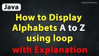 Java Program to Display Alphabets A to Z using loop with Explanation