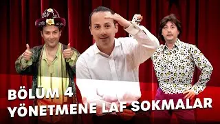 Yönetmene Laf Sokmalar - Bölüm 4