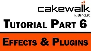 Cakewalk by BandLab Tutorial (Part 6) – Effects & Plugins