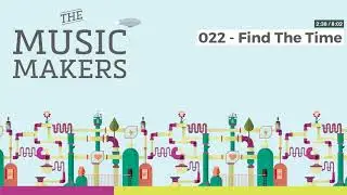 The Music Makers Podcast - 022 - Find The Time