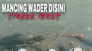 MANCING WADER  DEKAT SAMPAH !! STREEK TERUS