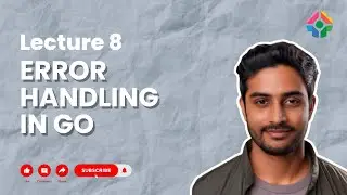 Lecture 8: Error Handling in GO