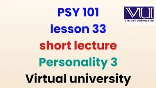 Psy 101 lecture 33| Psy 101 lesson 33 short lecture| Personality 3