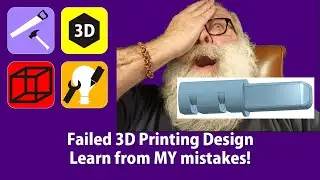 EPIC FAIL 3D Printing Design (Making + 3D Printing + Tools 'n' Tips) Learn from MY mistakes