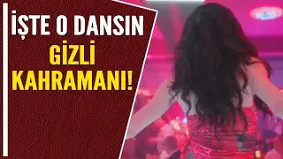 İŞTE O DANSIN GİZLİ KAHRAMANI!