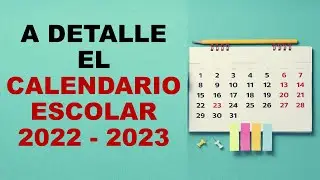 Soy Docente: A DETALLE EL CALENDARIO ESCOLAR 2022 - 2023
