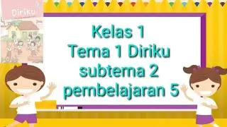 Kelas 1 Tema 1 Diriku subtema 2 pembelajaran 5