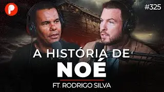 A HISTÓRIA DE NOÉ: A ARCA E O GRANDE DILÚVIO (Rodrigo Silva) | PrimoCast 325