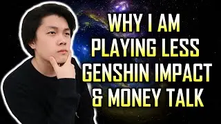 Why I am playing less Genshin Impact and Money in Content Creation