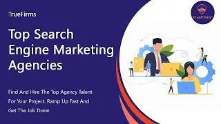 Best Search Engine Marketing Agencies | TrueFirms June 2023