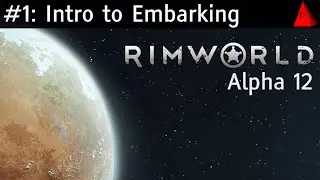RimWorld Alpha 12 Ep. 1 - Quick Tips for Getting Started and Embarking - Let's Play Guide