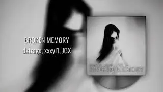 dxtrage, xxxyl1, JGX - BROKEN MEMORY (2024)