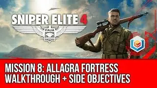 Sniper Elite 4 Walkthrough Mission 8: Allagra Fortress (All Side Objectives)