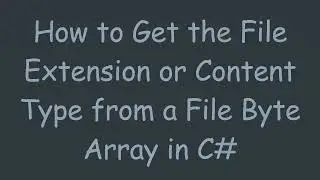How to Get the File Extension or Content Type from a File Byte Array in C#