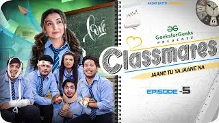 CLASSMATES || Web Series || EP05- Jaane Tu Ya Jaane Na || NAZARBATTU ||