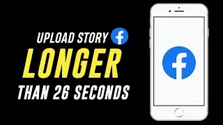How to Upload Longer Video on Facebook Story { Longer Than 26 Seconds }